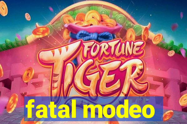 fatal modeo